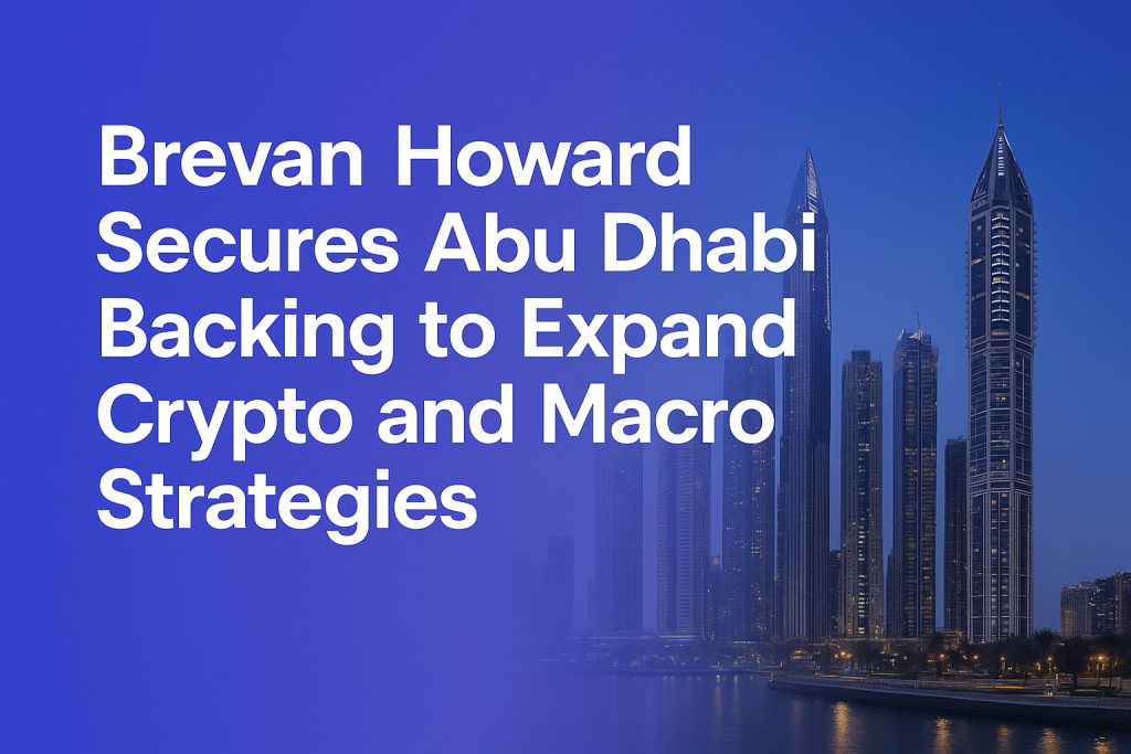 Brevan Howard Secures Abu Dhabi Backing to Expand Crypto and Macro Strategies Brevan Howard expansion in UAE with new Abu Dhabi-backed funds